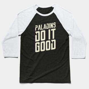 Paladins Do It Good Dungeons Crawler and Dragons Slayer Baseball T-Shirt